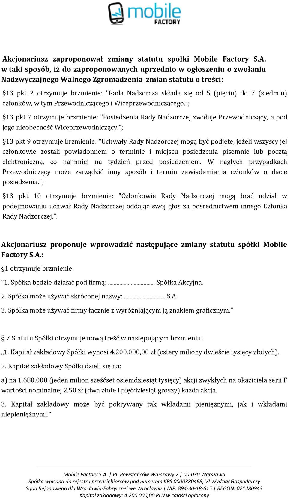 "; 13 pkt 7 otrzymuje brzmienie: "Posiedzenia Rady Nadzorczej zwołuje Przewodniczący, a pod jego nieobecność Wiceprzewodniczący.