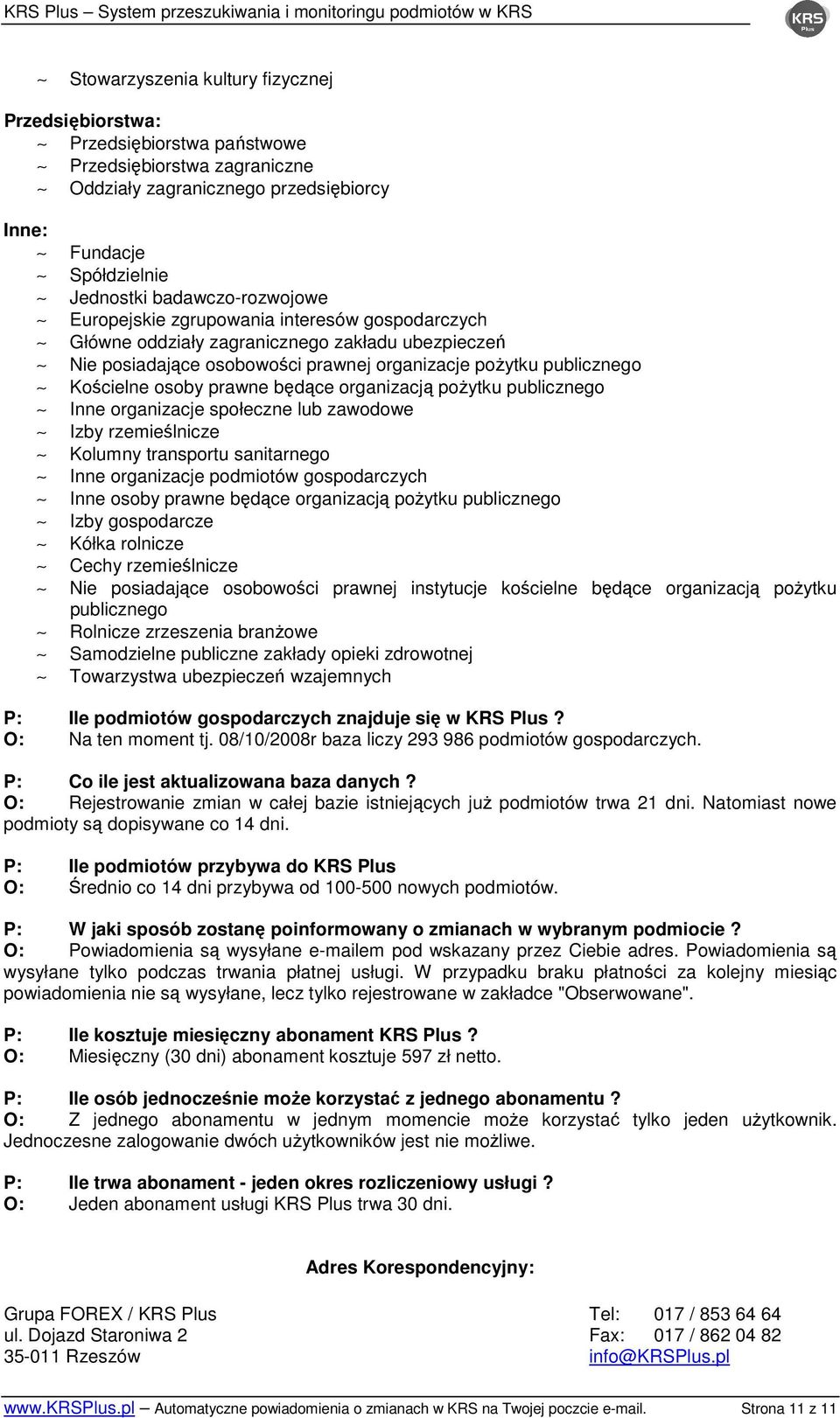prawne będące organizacją poŝytku publicznego Inne organizacje społeczne lub zawodowe Izby rzemieślnicze Kolumny transportu sanitarnego Inne organizacje podmiotów gospodarczych Inne osoby prawne