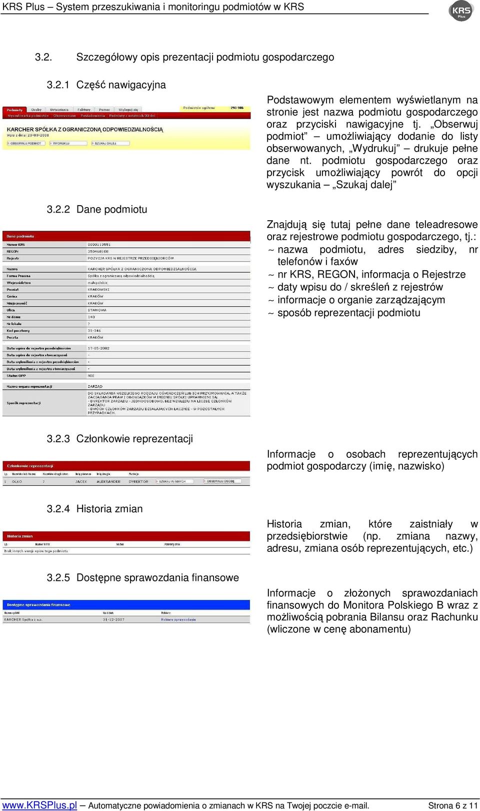 podmiotu gospodarczego oraz przycisk umoŝliwiający powrót do opcji wyszukania Szukaj dalej Znajdują się tutaj pełne dane teleadresowe oraz rejestrowe podmiotu gospodarczego, tj.
