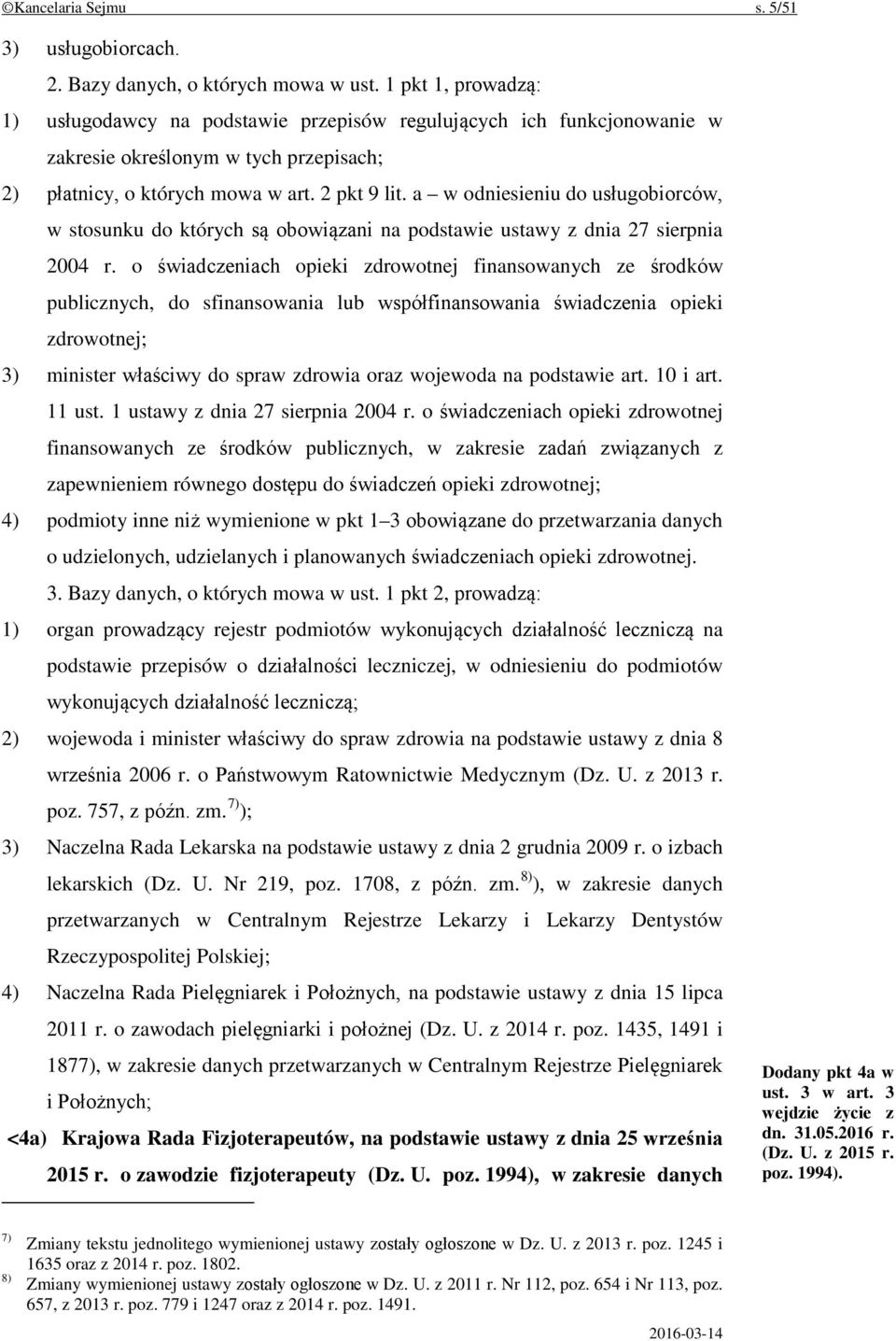 a w odniesieniu do usługobiorców, w stosunku do których są obowiązani na podstawie ustawy z dnia 27 sierpnia 2004 r.