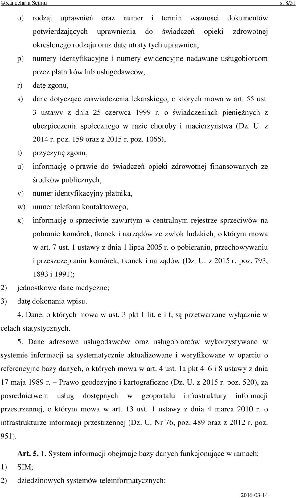 identyfikacyjne i numery ewidencyjne nadawane usługobiorcom przez płatników lub usługodawców, r) datę zgonu, s) dane dotyczące zaświadczenia lekarskiego, o których mowa w art. 55 ust.