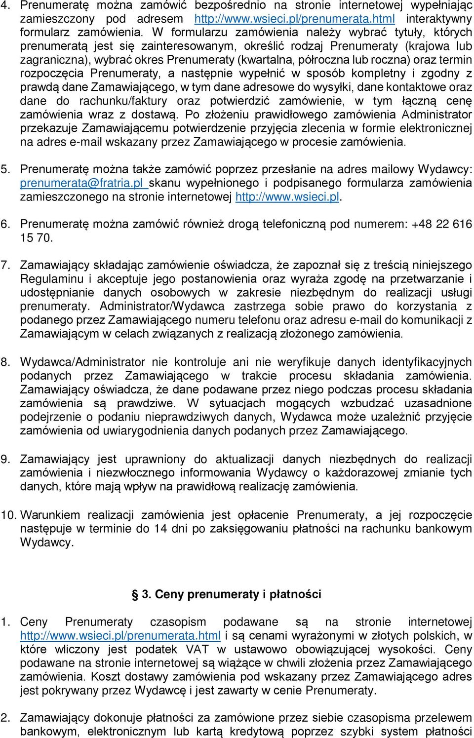 roczna) oraz termin rozpoczęcia Prenumeraty, a następnie wypełnić w sposób kompletny i zgodny z prawdą dane Zamawiającego, w tym dane adresowe do wysyłki, dane kontaktowe oraz dane do