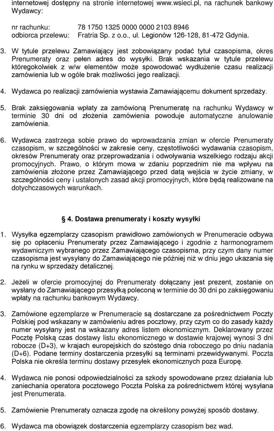 Brak wskazania w tytule przelewu któregokolwiek z w/w elementów może spowodować wydłużenie czasu realizacji zamówienia lub w ogóle brak możliwości jego realizacji. 4.