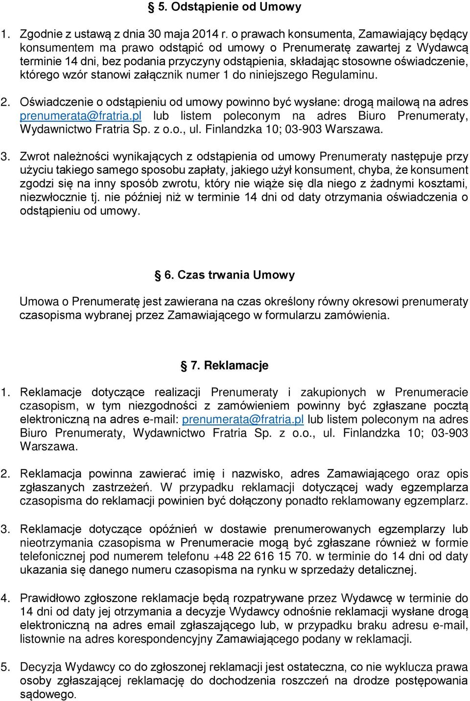 którego wzór stanowi załącznik numer 1 do niniejszego Regulaminu. 2. Oświadczenie o odstąpieniu od umowy powinno być wysłane: drogą mailową na adres prenumerata@fratria.