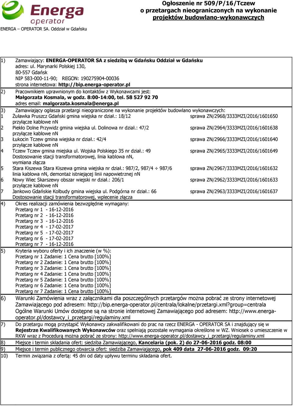 Marynarki Polskiej 130, 80-557 Gdańsk NIP 583-000-11-90; REGON: 190275904-00036 strona internetowa: http://bip.energa-operator.