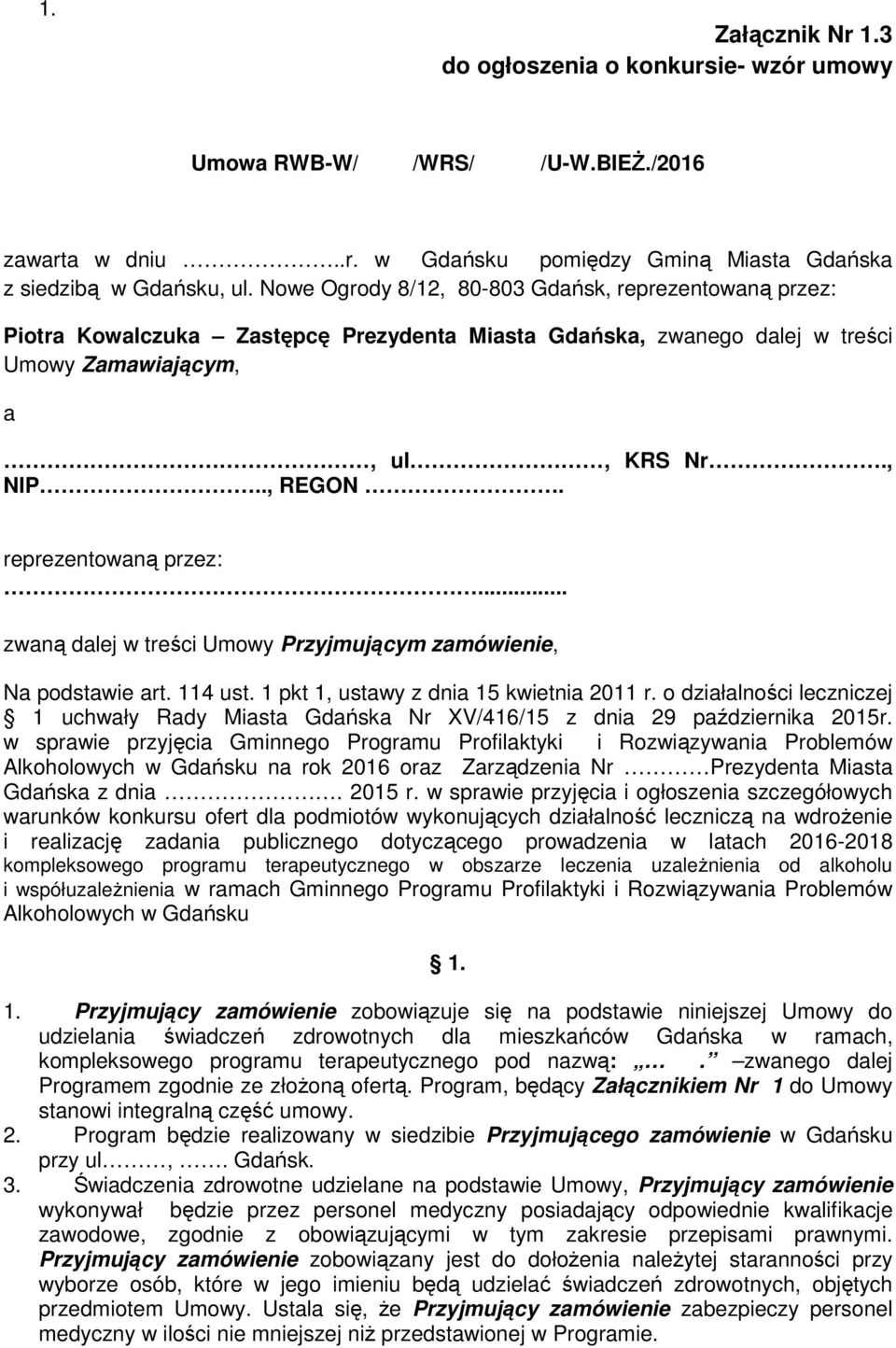 reprezentowaną przez:... zwaną dalej w treści Umowy Przyjmującym zamówienie, Na podstawie art. 114 ust. 1 pkt 1, ustawy z dnia 15 kwietnia 2011 r.