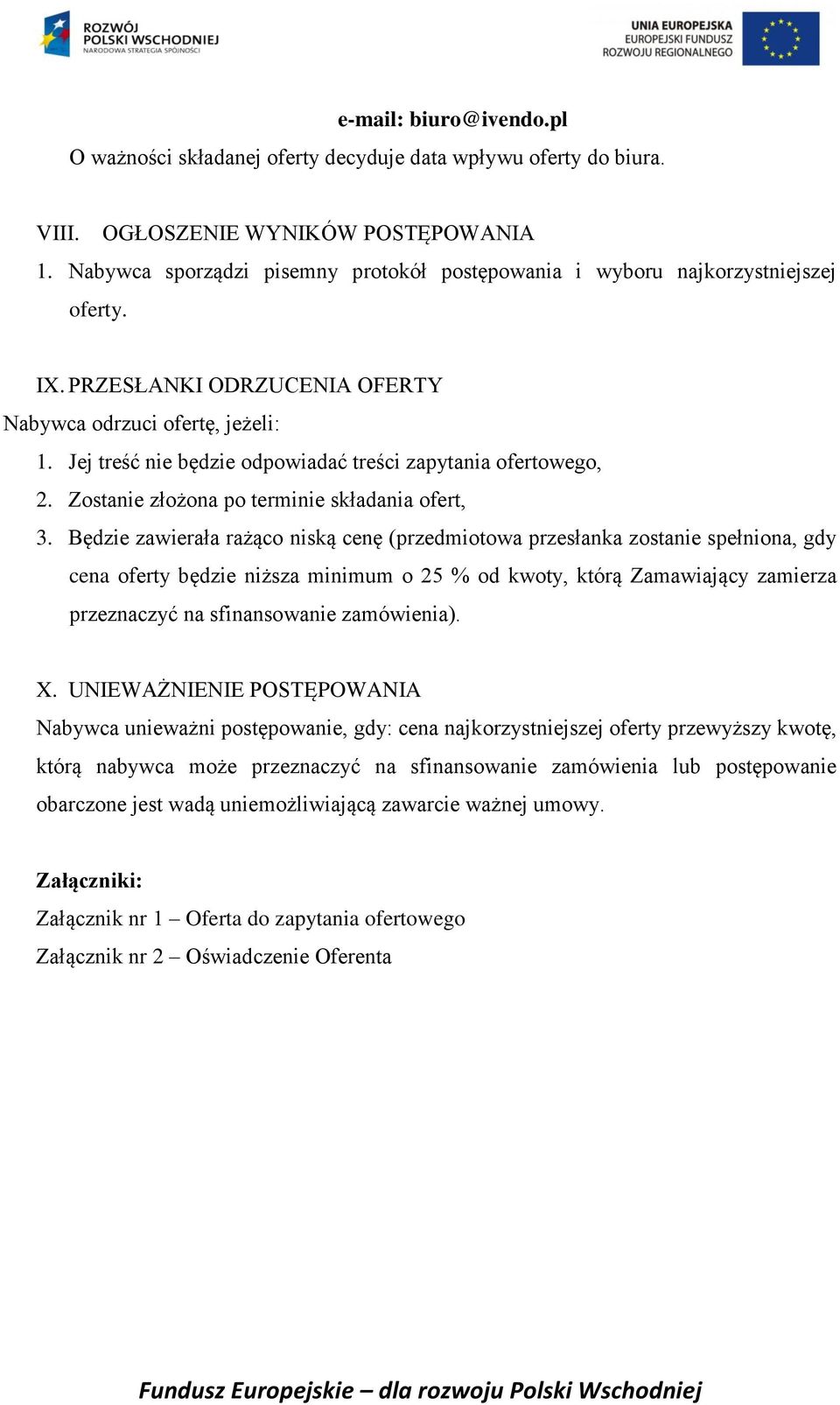 Jej treść nie będzie odpowiadać treści zapytania ofertowego, 2. Zostanie złożona po terminie składania ofert, 3.