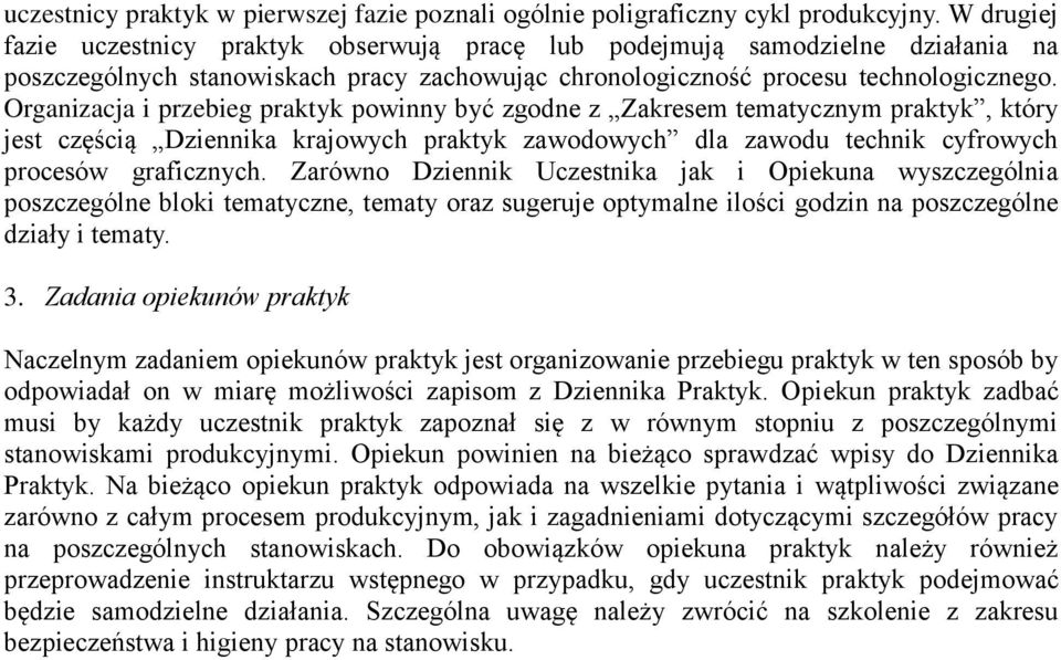 Organizacja i przebieg praktyk powinny być zgodne z Zakresem tematycznym praktyk, który jest częścią Dziennika krajowych praktyk zawodowych dla zawodu technik cyfrowych procesów graficznych.