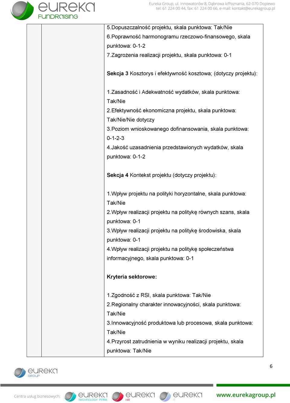 Efektywność ekonomiczna projektu, skala punktowa: /Nie dotyczy 3.Poziom wnioskowanego dofinansowania, skala punktowa: 0-1-2-3 4.