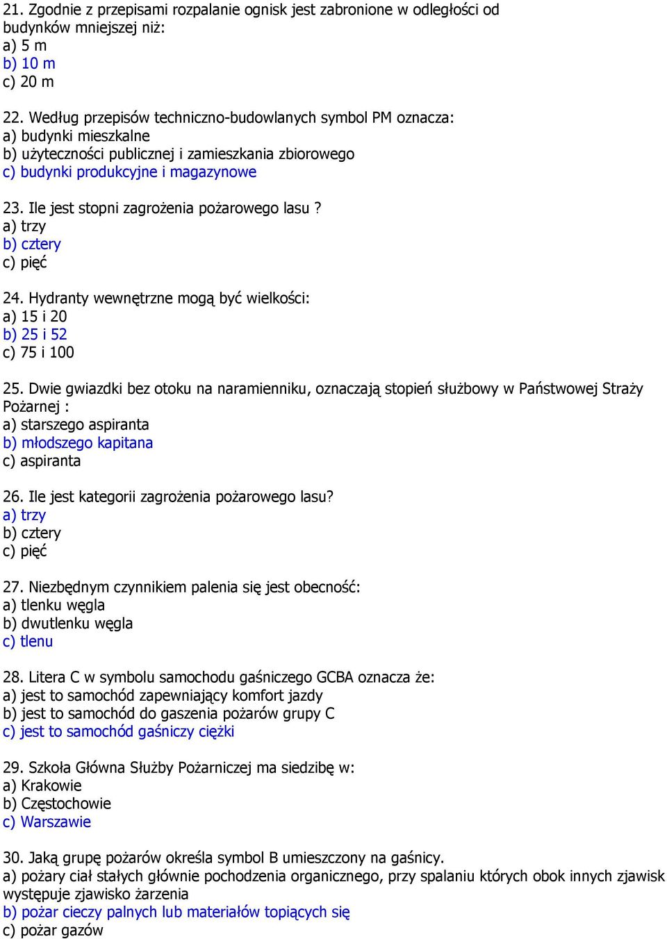 Ile jest stopni zagrożenia pożarowego lasu? a) trzy b) cztery c) pięć 24. Hydranty wewnętrzne mogą być wielkości: a) 15 i 20 b) 25 i 52 c) 75 i 100 25.