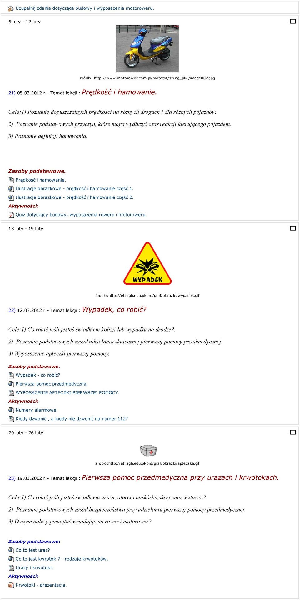 2) Poznanie podstawowych przyczyn, które mogą wydłużyć czas reakcji kierującego pojazdem. 3) Poznanie definicji hamowania. Zasoby podstawowe. Prędkość i hamowanie.