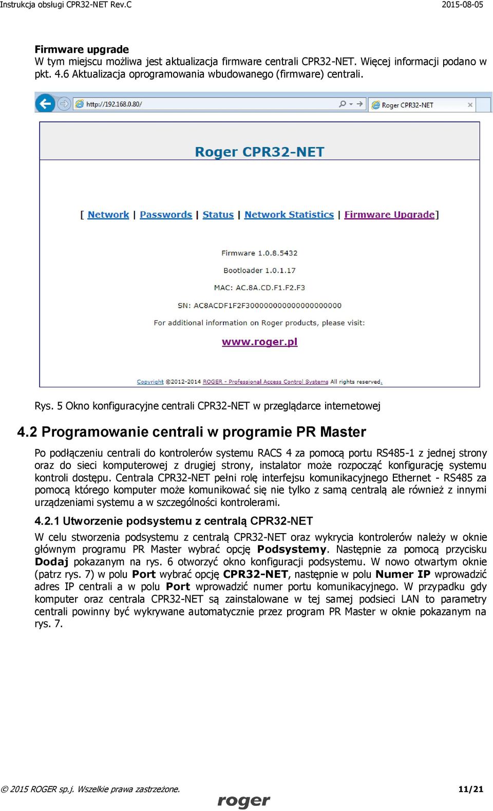 2 Programowanie centrali w programie PR Master Po podłączeniu centrali do kontrolerów systemu RACS 4 za pomocą portu RS485-1 z jednej strony oraz do sieci komputerowej z drugiej strony, instalator