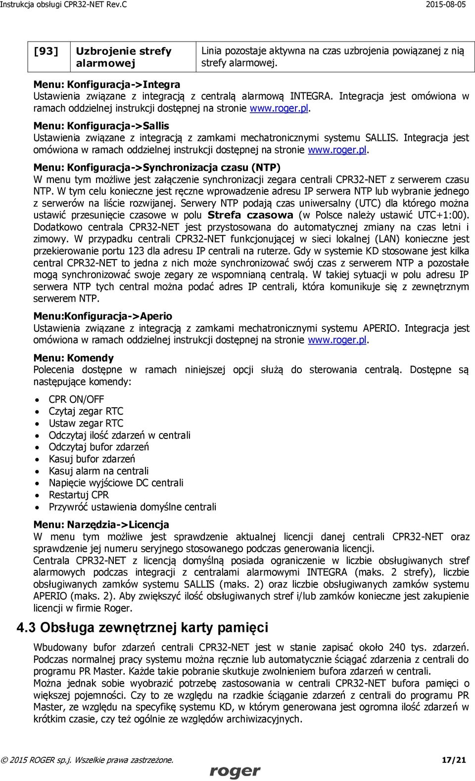 Integracja jest omówiona w ramach oddzielnej instrukcji dostępnej na stronie www.roger.pl.