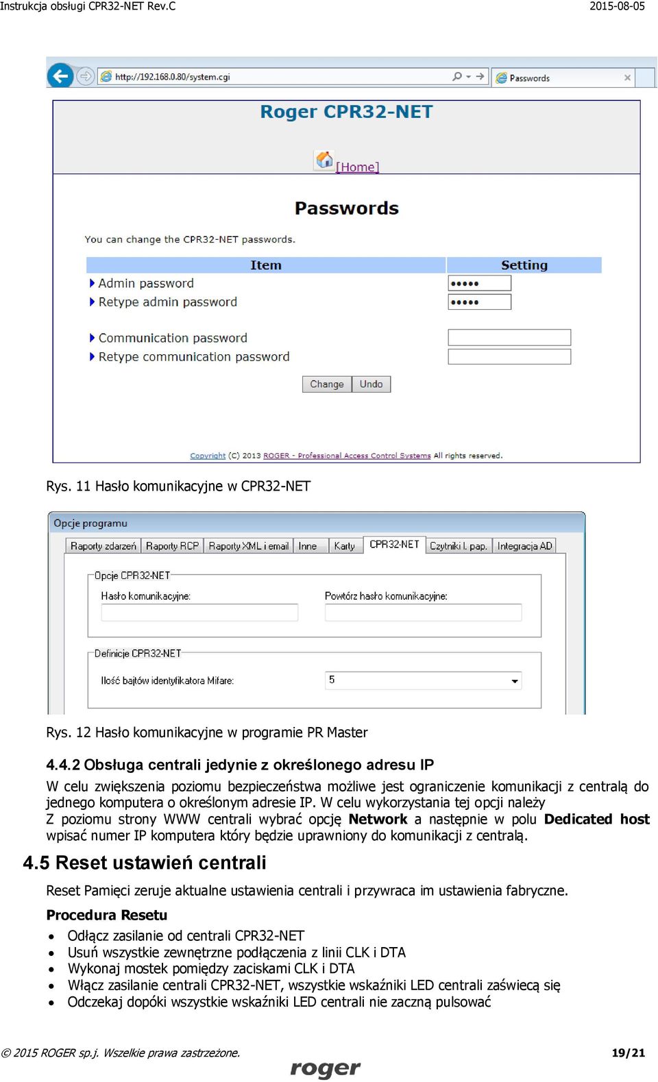 W celu wykorzystania tej opcji należy Z poziomu strony WWW centrali wybrać opcję Network a następnie w polu Dedicated host wpisać numer IP komputera który będzie uprawniony do komunikacji z centralą.
