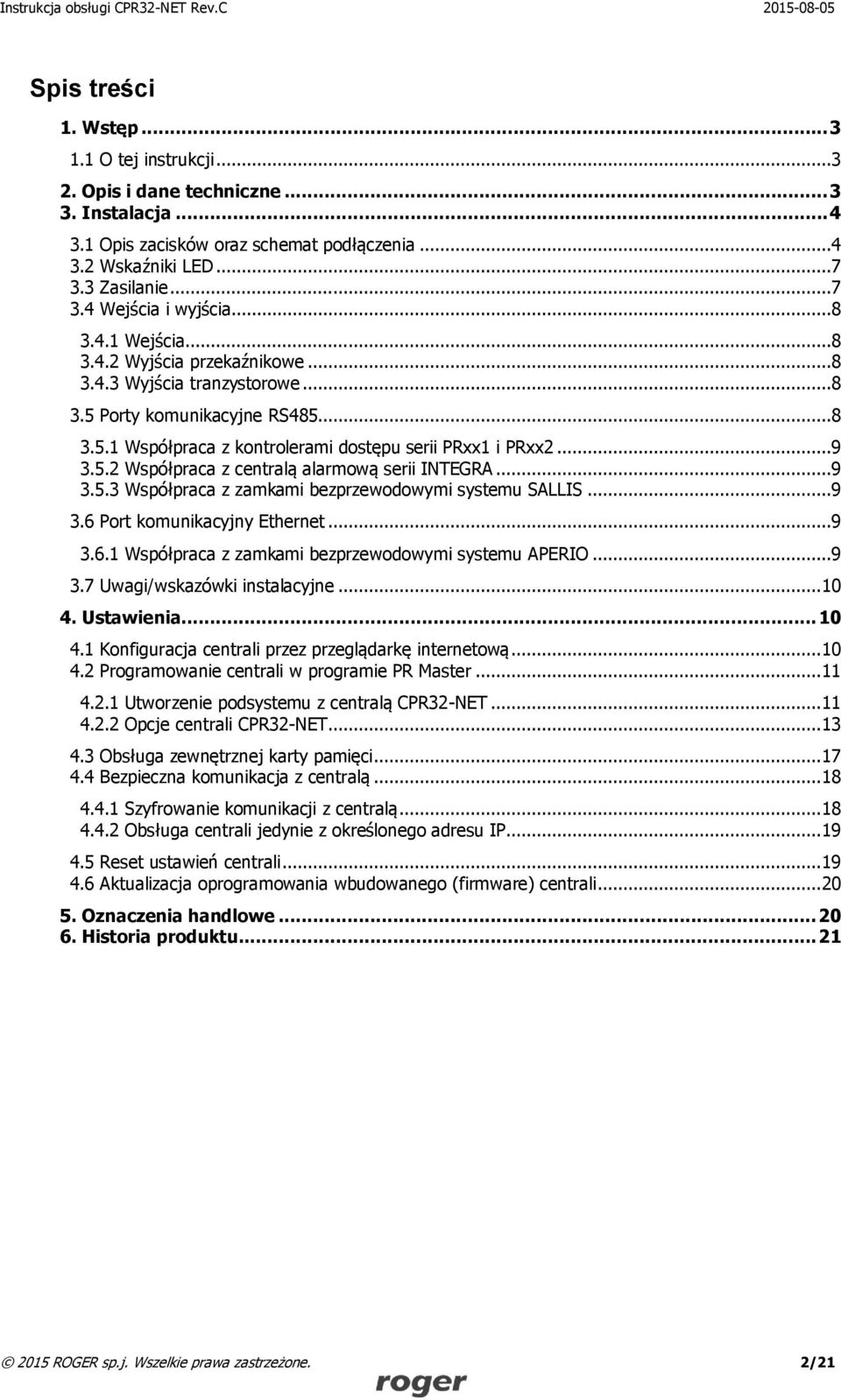 ..9 3.5.3 Współpraca z zamkami bezprzewodowymi systemu SALLIS...9 3.6 Port komunikacyjny Ethernet...9 3.6.1 Współpraca z zamkami bezprzewodowymi systemu APERIO...9 3.7 Uwagi/wskazówki instalacyjne.