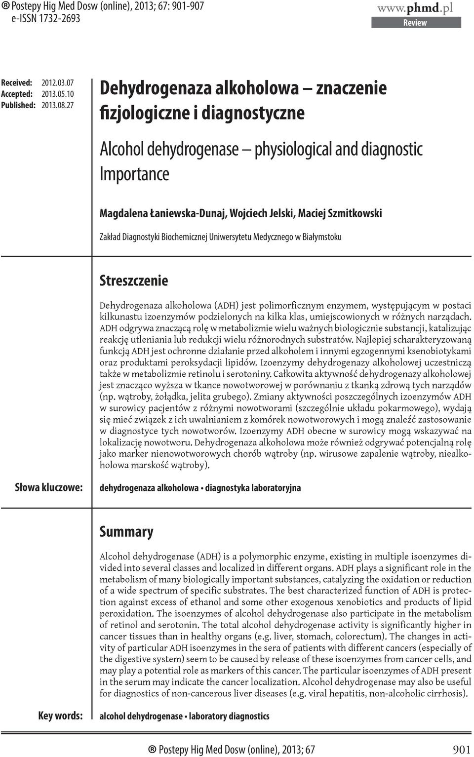 Diagnostyki Biochemicznej Uniwersytetu Medycznego w Białymstoku Streszczenie Dehydrogenaza alkoholowa (ADH) jest polimorficznym enzymem, występującym w postaci kilkunastu izoenzymów podzielonych na