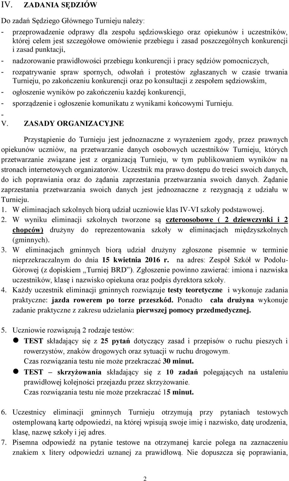 czasie trwania Turnieju, po zakończeniu konkurencji oraz po konsultacji z zespołem sędziowskim, - ogłoszenie wyników po zakończeniu każdej konkurencji, - sporządzenie i ogłoszenie komunikatu z