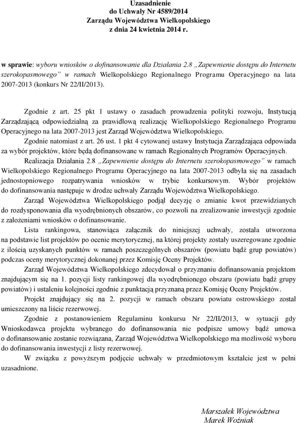 25 pkt 1 ustawy o zasadach prowadzenia polityki rozwoju, Instytucją Zarządzającą odpowiedzialną za prawidłową realizację Wielkopolskiego Regionalnego Programu Operacyjnego na lata 2007-2013 jest