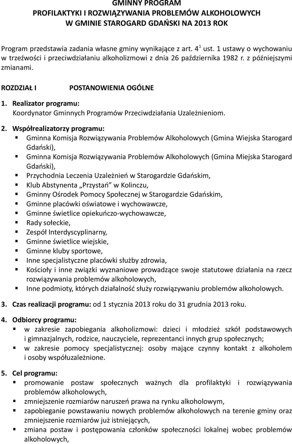 Realizator programu: Koordynator Gminnych Programów Przeciwdziałania Uzależnieniom. 2.