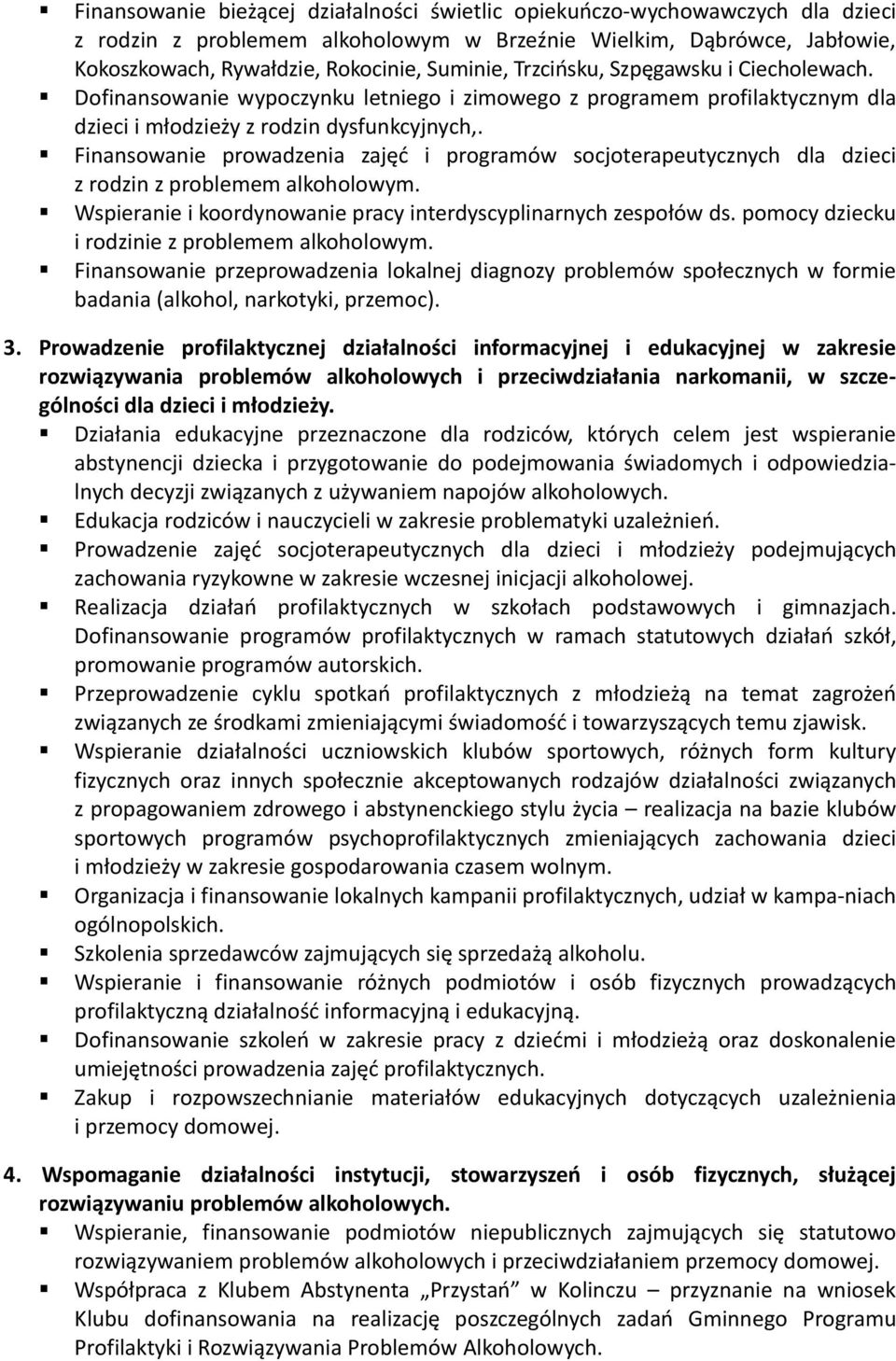 Finansowanie prowadzenia zajęć i programów socjoterapeutycznych dla dzieci z rodzin z problemem alkoholowym. Wspieranie i koordynowanie pracy interdyscyplinarnych zespołów ds.