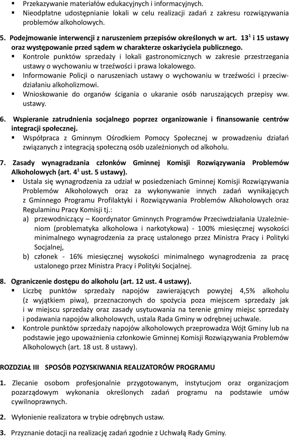 Kontrole punktów sprzedaży i lokali gastronomicznych w zakresie przestrzegania ustawy o wychowaniu w trzeźwości i prawa lokalowego.