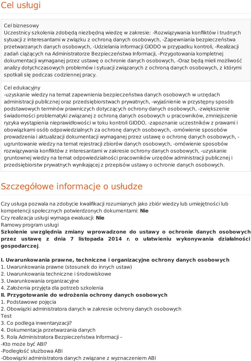 dokumentacji wymaganej przez ustawę o ochronie danych osobowych, -Oraz będą mieli możliwość analizy dotychczasowych problemów i sytuacji związanych z ochroną danych osobowych, z którymi spotkali się