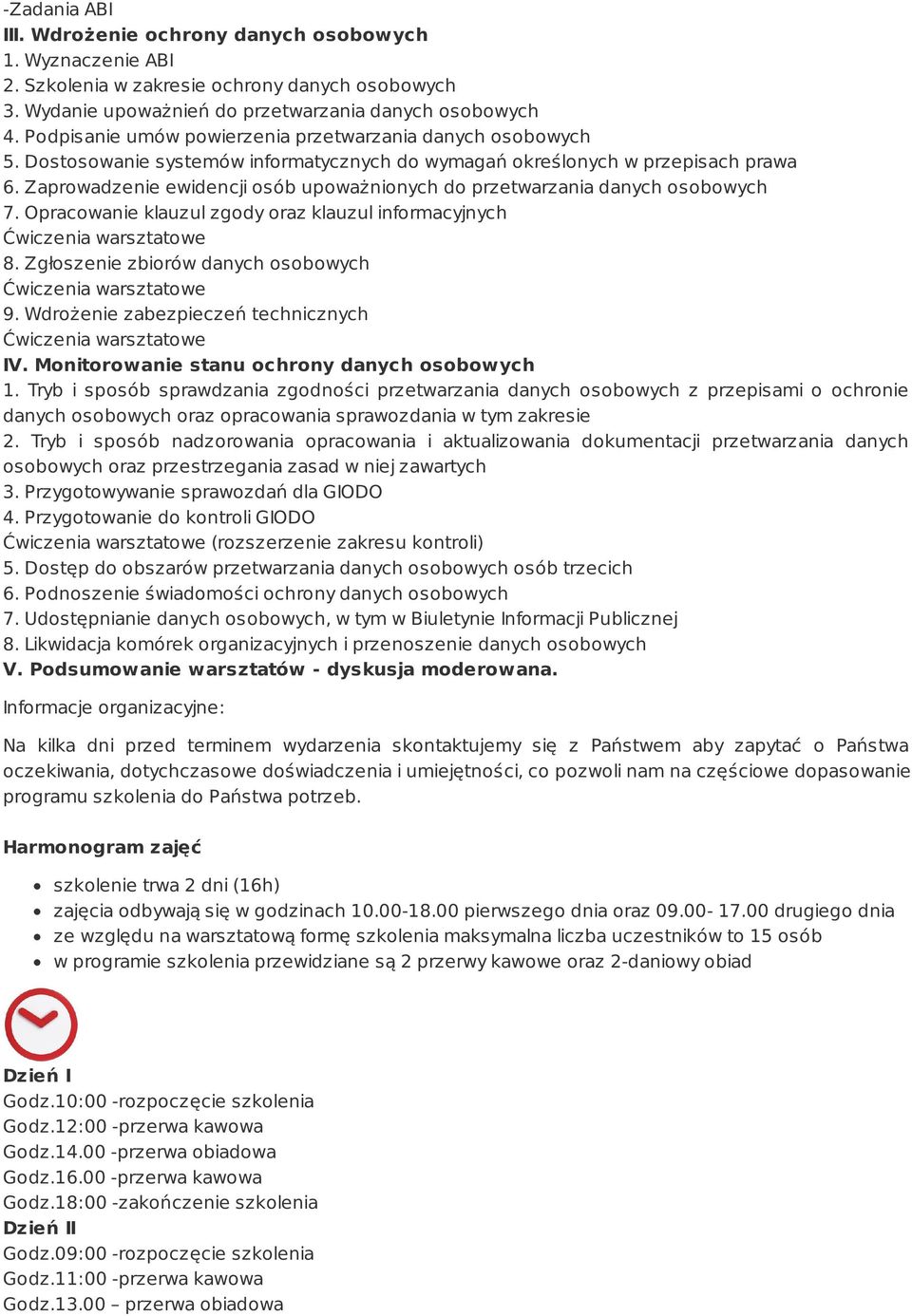 Zaprowadzenie ewidencji osób upoważnionych do przetwarzania danych osobowych 7. Opracowanie klauzul zgody oraz klauzul informacyjnych Ćwiczenia warsztatowe 8.