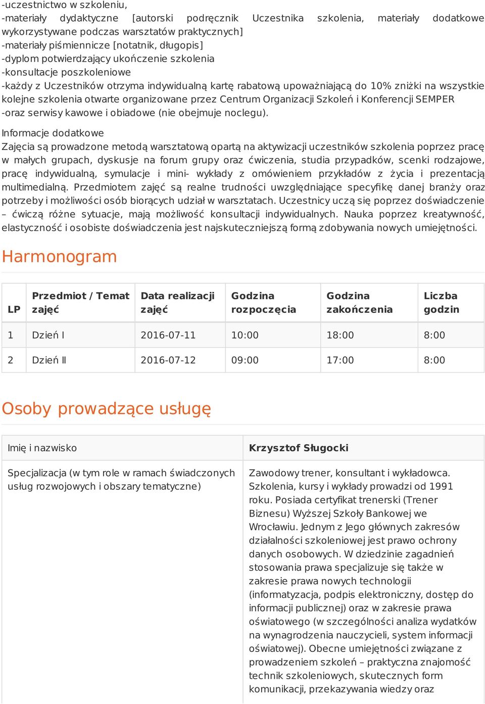 otwarte organizowane przez Centrum Organizacji Szkoleń i Konferencji SEMPER -oraz serwisy kawowe i obiadowe (nie obejmuje noclegu).