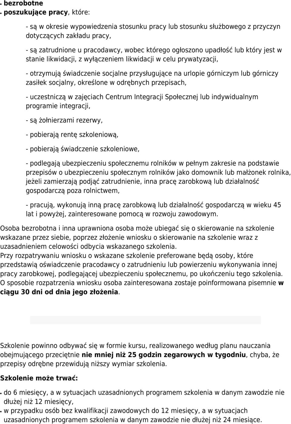 w odrębnych przepisach, - uczestniczą w zajęciach Centrum Integracji Społecznej lub indywidualnym programie integracji, - są żołnierzami rezerwy, - pobierają rentę szkoleniową, - pobierają