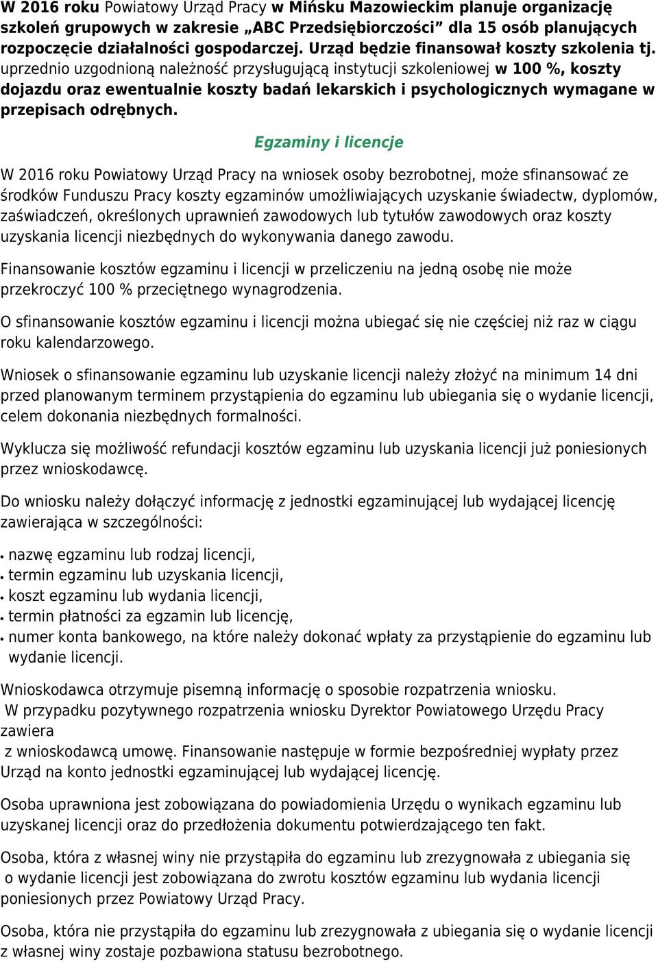 uprzednio uzgodnioną należność przysługującą instytucji szkoleniowej w 100 %, koszty dojazdu oraz ewentualnie koszty badań lekarskich i psychologicznych wymagane w przepisach odrębnych.