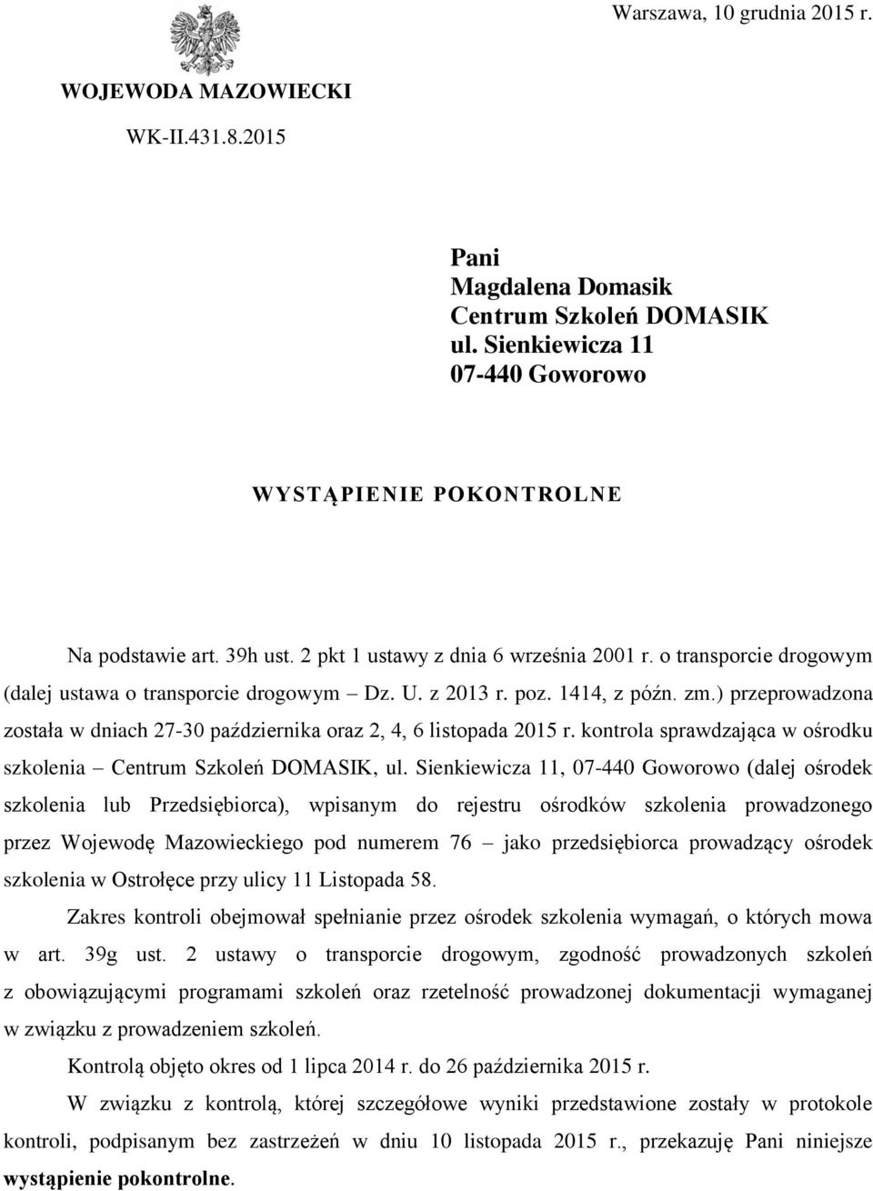 ) przeprowadzona została w dniach 27-30 października oraz 2, 4, 6 listopada 2015 r. kontrola sprawdzająca w ośrodku szkolenia Centrum Szkoleń DOMASIK, ul.