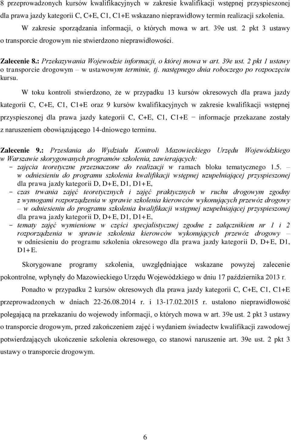 : Przekazywania Wojewodzie informacji, o której mowa w art. 39e ust. 2 pkt 1 ustawy o transporcie drogowym w ustawowym terminie, tj. następnego dnia roboczego po rozpoczęciu kursu.