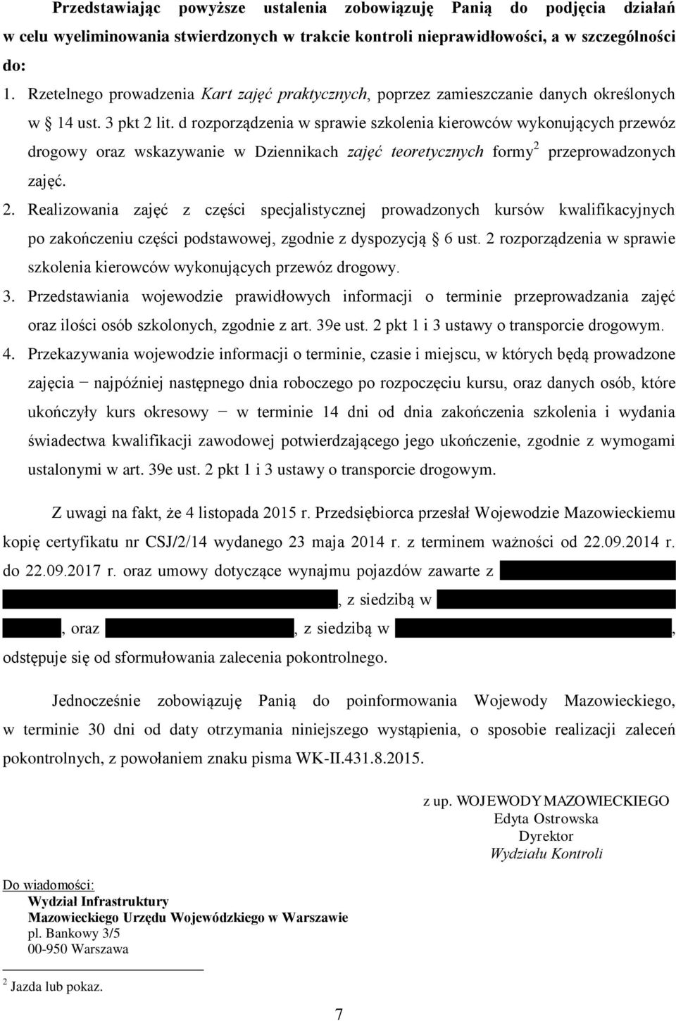 d rozporządzenia w sprawie szkolenia kierowców wykonujących przewóz drogowy oraz wskazywanie w Dziennikach zajęć teoretycznych formy 2 zajęć. 7 przeprowadzonych 2.