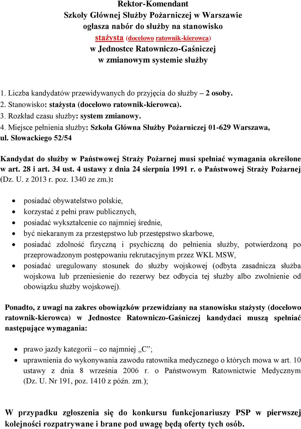 Miejsce pełnienia służby: Szkoła Główna Służby Pożarniczej 01-629 Warszawa, ul. Słowackiego 52/54 Kandydat do służby w Państwowej Straży Pożarnej musi spełniać wymagania określone w art. 28 i art.