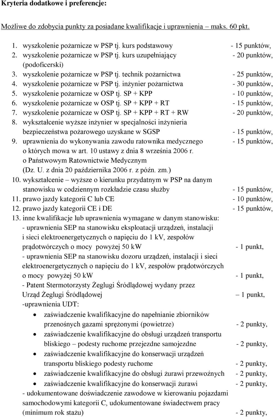 wyszkolenie pożarnicze w OSP tj. SP + KPP - 10 punktów, 6. wyszkolenie pożarnicze w OSP tj. SP + KPP + RT - 15 punktów, 7. wyszkolenie pożarnicze w OSP tj. SP + KPP + RT + RW - 20 punktów, 8.