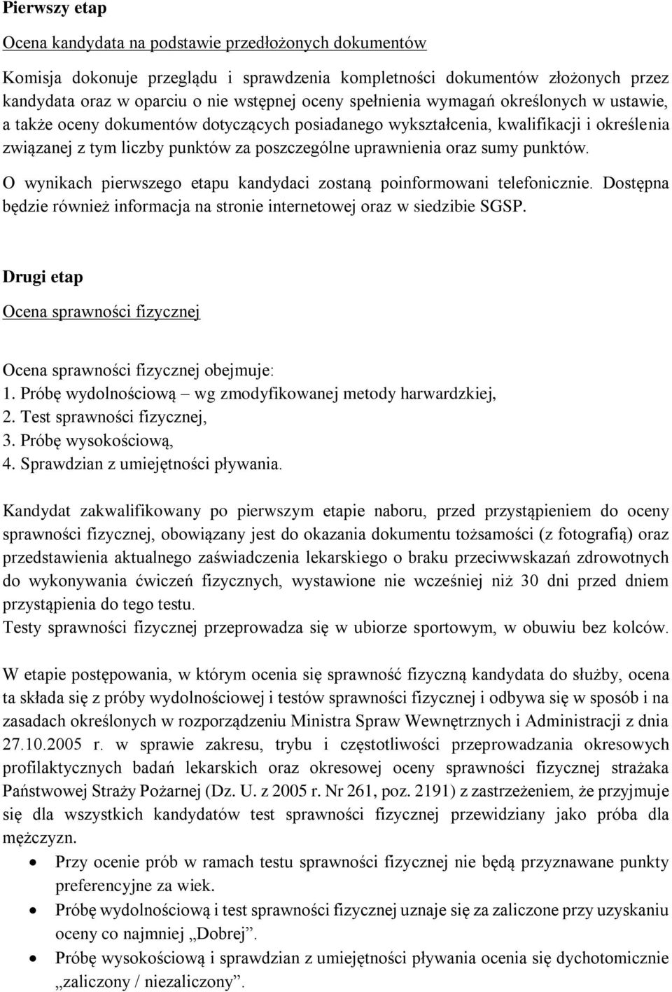 sumy punktów. O wynikach pierwszego etapu kandydaci zostaną poinformowani telefonicznie. Dostępna będzie również informacja na stronie internetowej oraz w siedzibie SGSP.