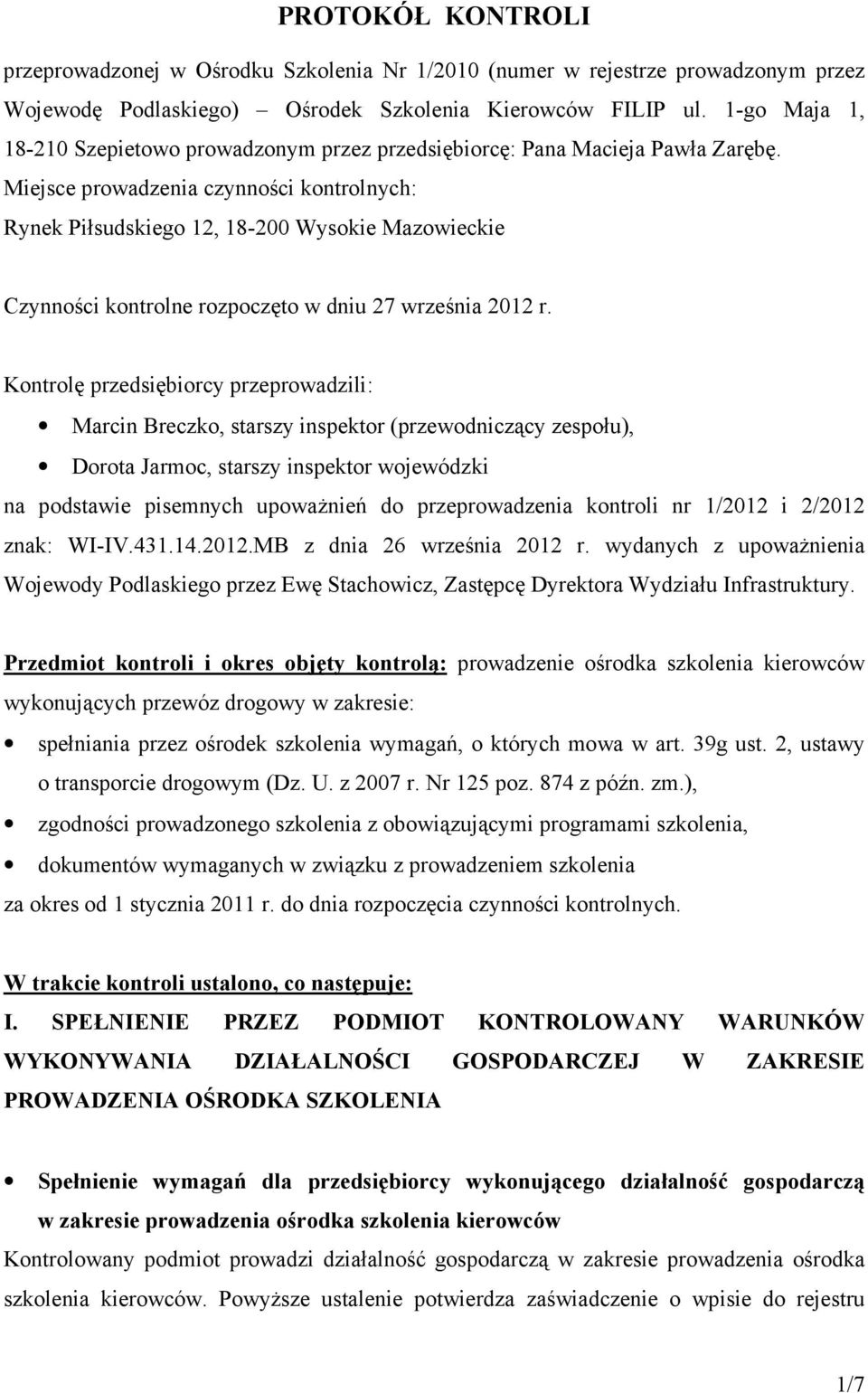 Miejsce prowadzenia czynności kontrolnych: Rynek Piłsudskiego 12, 18-200 Wysokie Mazowieckie Czynności kontrolne rozpoczęto w dniu 27 września 2012 r.