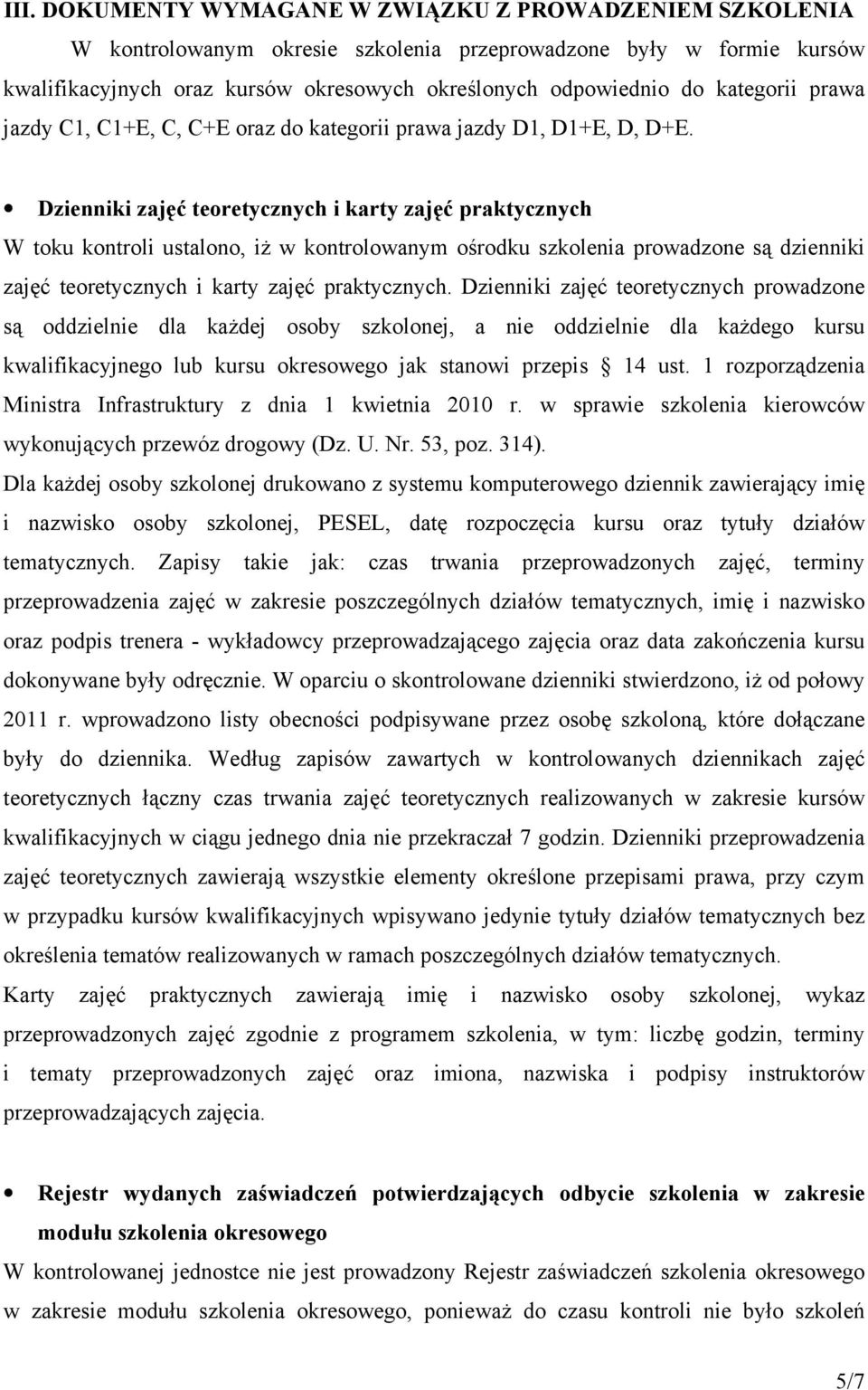 Dzienniki zajęć teoretycznych i karty zajęć praktycznych W toku kontroli ustalono, iŝ w kontrolowanym ośrodku szkolenia prowadzone są dzienniki zajęć teoretycznych i karty zajęć praktycznych.