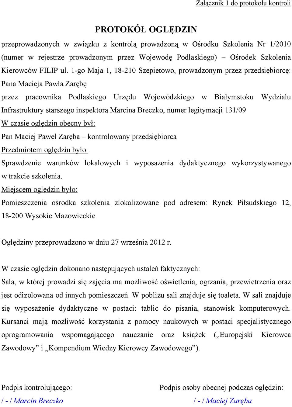 1-go Maja 1, 18-210 Szepietowo, prowadzonym przez przedsiębiorcę: Pana Macieja Pawła Zarębę przez pracownika Podlaskiego Urzędu Wojewódzkiego w Białymstoku Wydziału Infrastruktury starszego