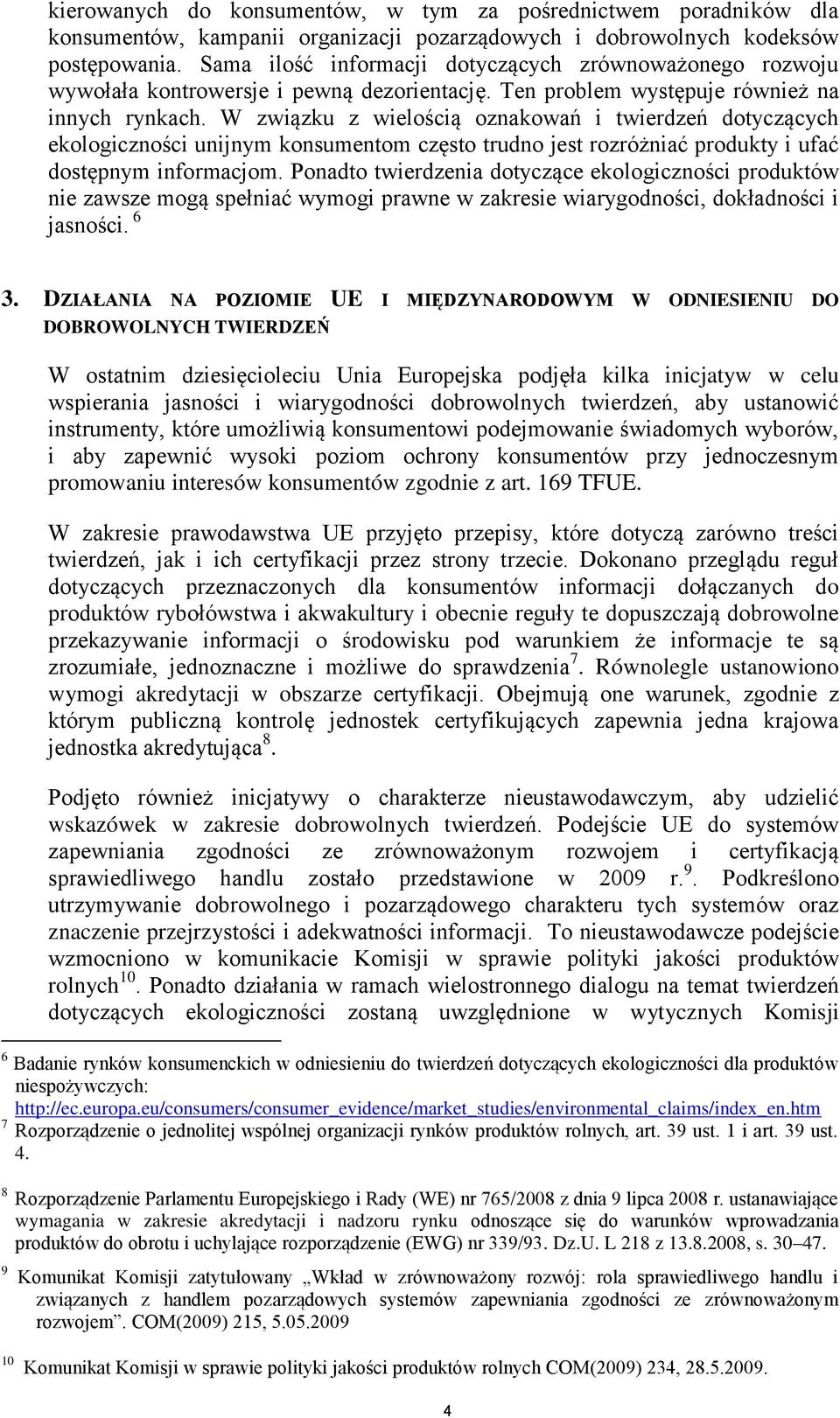 W związku z wielością oznakowań i twierdzeń dotyczących ekologiczności unijnym konsumentom często trudno jest rozróżniać produkty i ufać dostępnym informacjom.