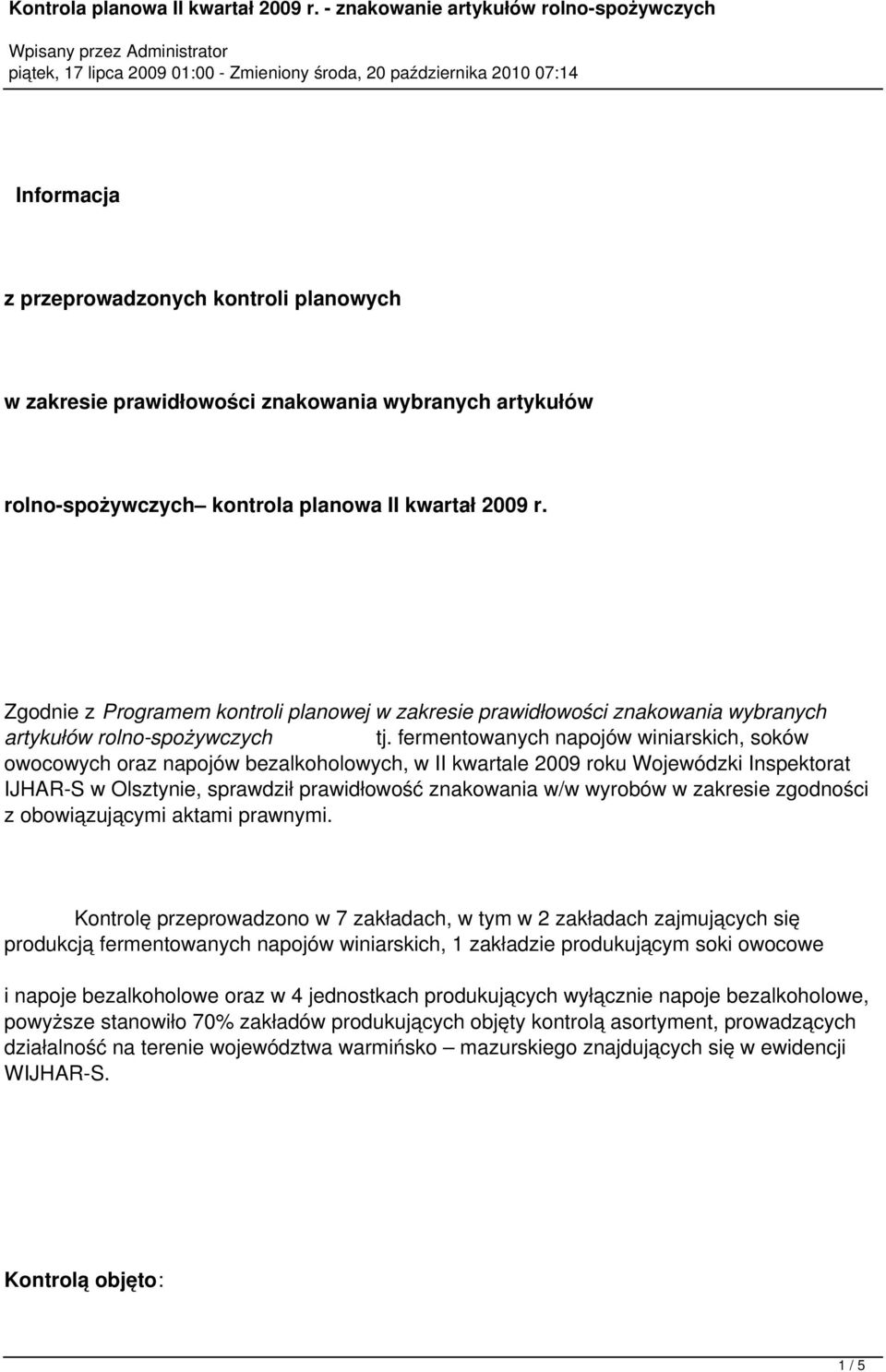 fermentowanych napojów winiarskich, soków owocowych oraz napojów bezalkoholowych, w II kwartale 2009 roku Wojewódzki Inspektorat IJHAR-S w Olsztynie, sprawdził prawidłowość znakowania w/w wyrobów w