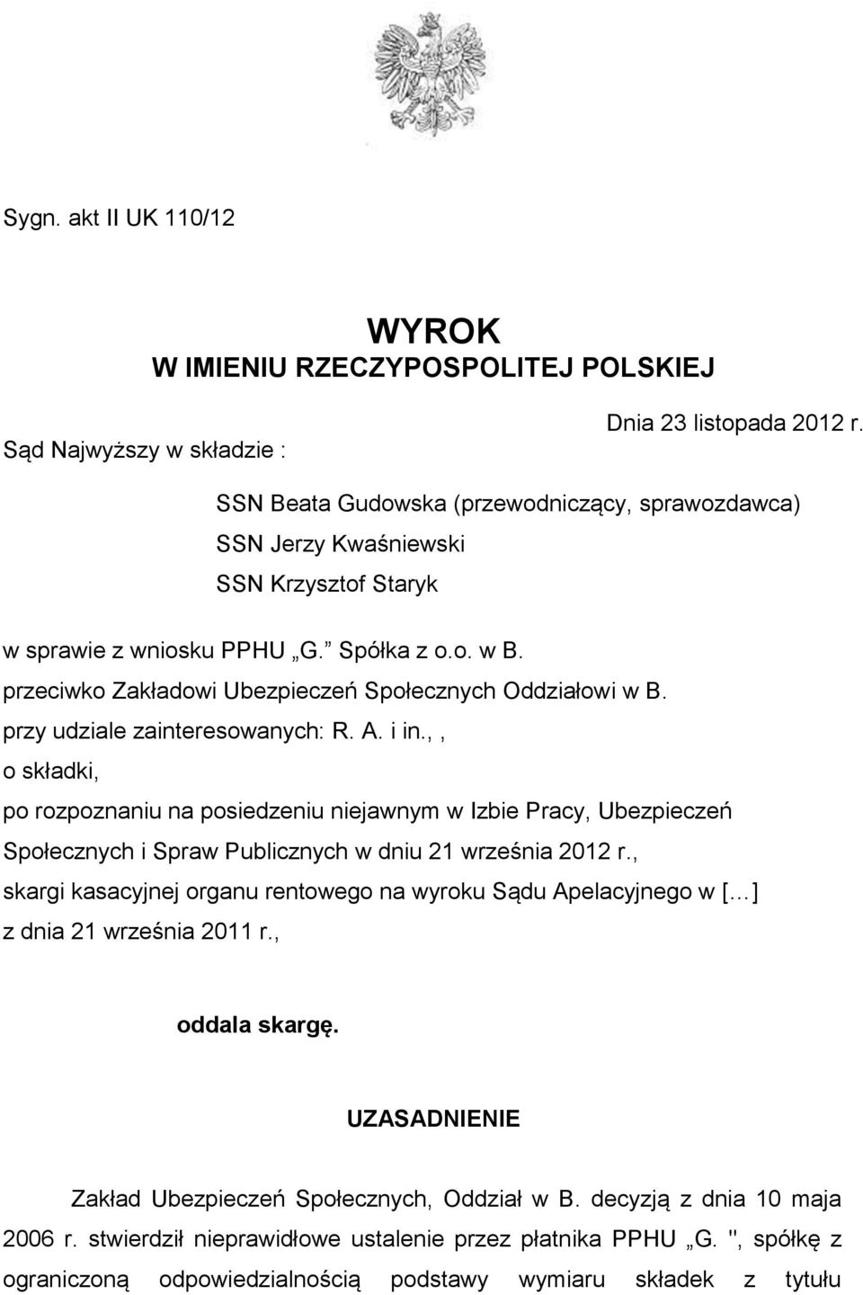 przy udziale zainteresowanych: R. A. i in.,, o składki, po rozpoznaniu na posiedzeniu niejawnym w Izbie Pracy, Ubezpieczeń Społecznych i Spraw Publicznych w dniu 21 września 2012 r.