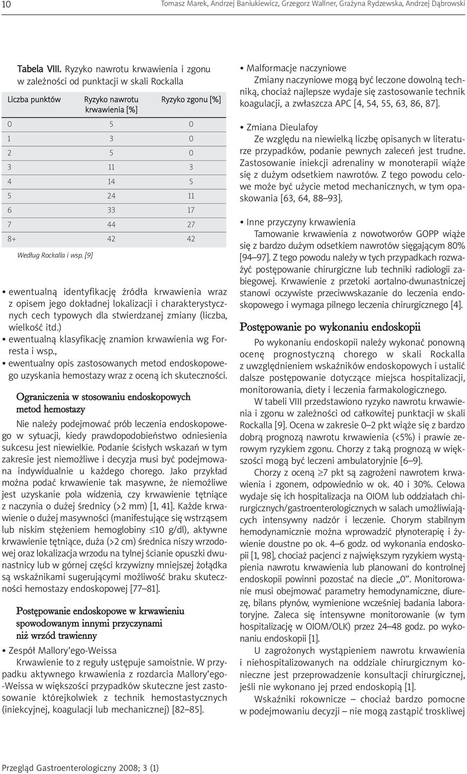 42 42 Według Rockalla i wsp. [9] ewentualną identyfikację źródła krwawienia wraz z opisem jego dokładnej lokalizacji i charakterystycznych cech typowych dla stwierdzanej zmiany (liczba, wielkość itd.