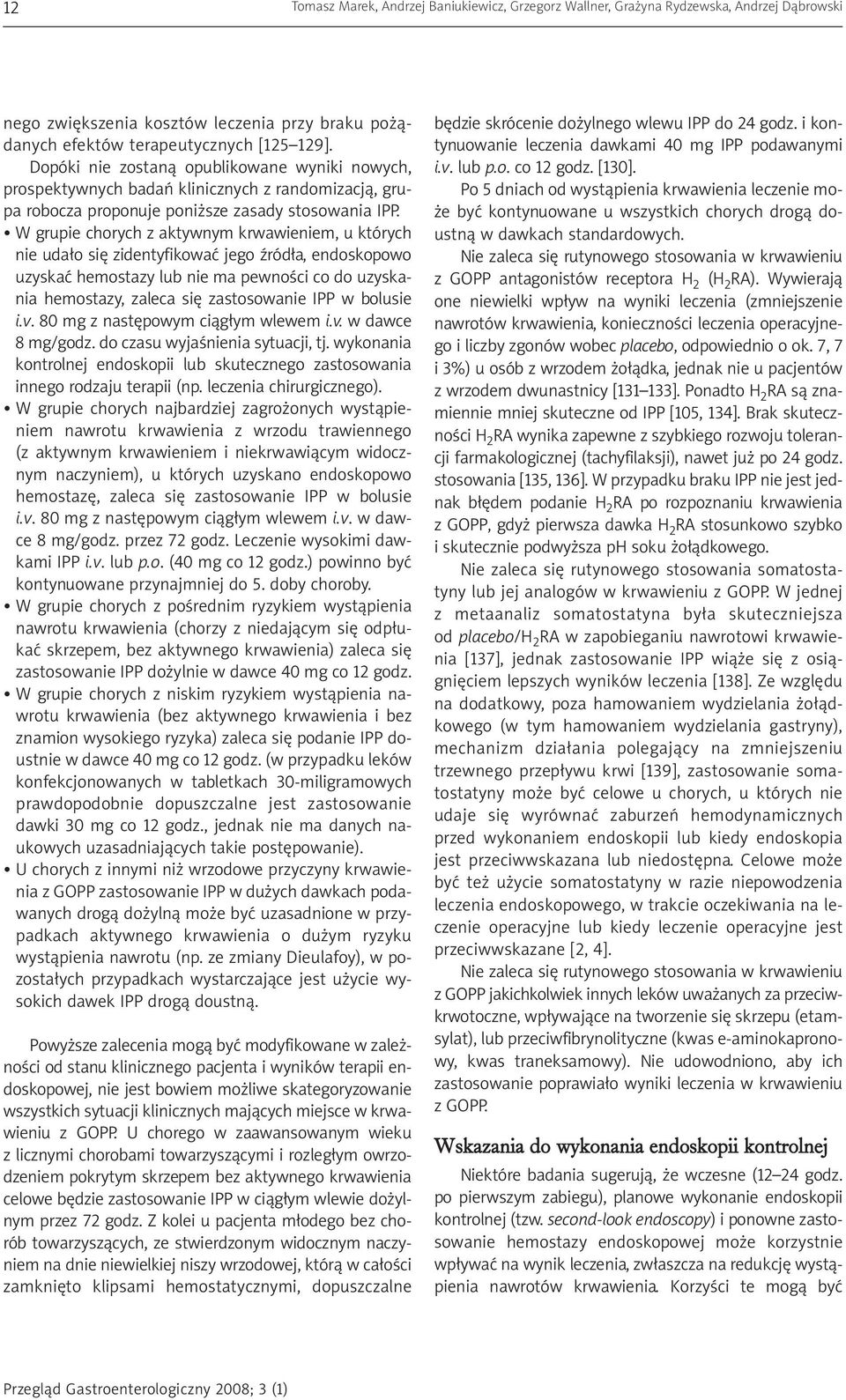 W grupie chorych z aktywnym krwawieniem, u których nie udało się zidentyfikować jego źródła, endoskopowo uzyskać hemostazy lub nie ma pewności co do uzyskania hemostazy, zaleca się zastosowanie IPP w