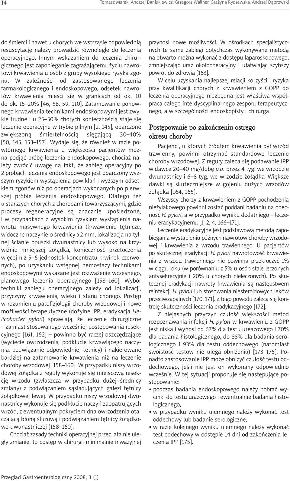 W zależności od zastosowanego leczenia farmakologicznego i endoskopowego, odsetek nawrotów krwawienia mieści się w granicach od ok. 10 do ok. 15 20% [46, 58, 59, 110].