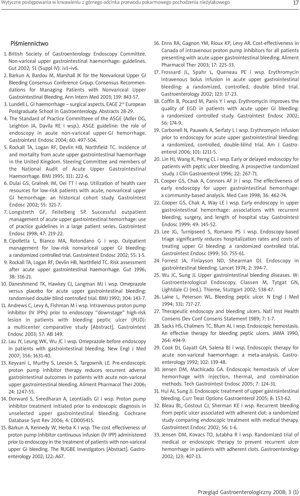 Consensus Recommendations for Managing Patients with Nonvariceal Upper Gastrointestinal Bleeding. Ann Intern Med 2003; 139: 843-57. 3. Lundell L. GI haemorrhage surgical aspects.