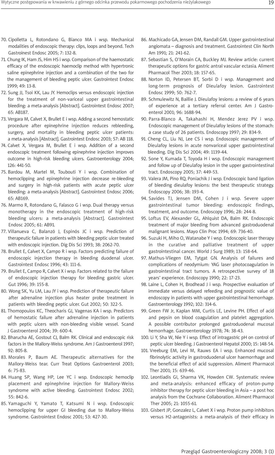 Comparison of the haemostatic efficacy of the endoscopic haemoclip method with hypertronic saline epinephrine injection and a combination of the two for the management of bleeding peptic ulcer.