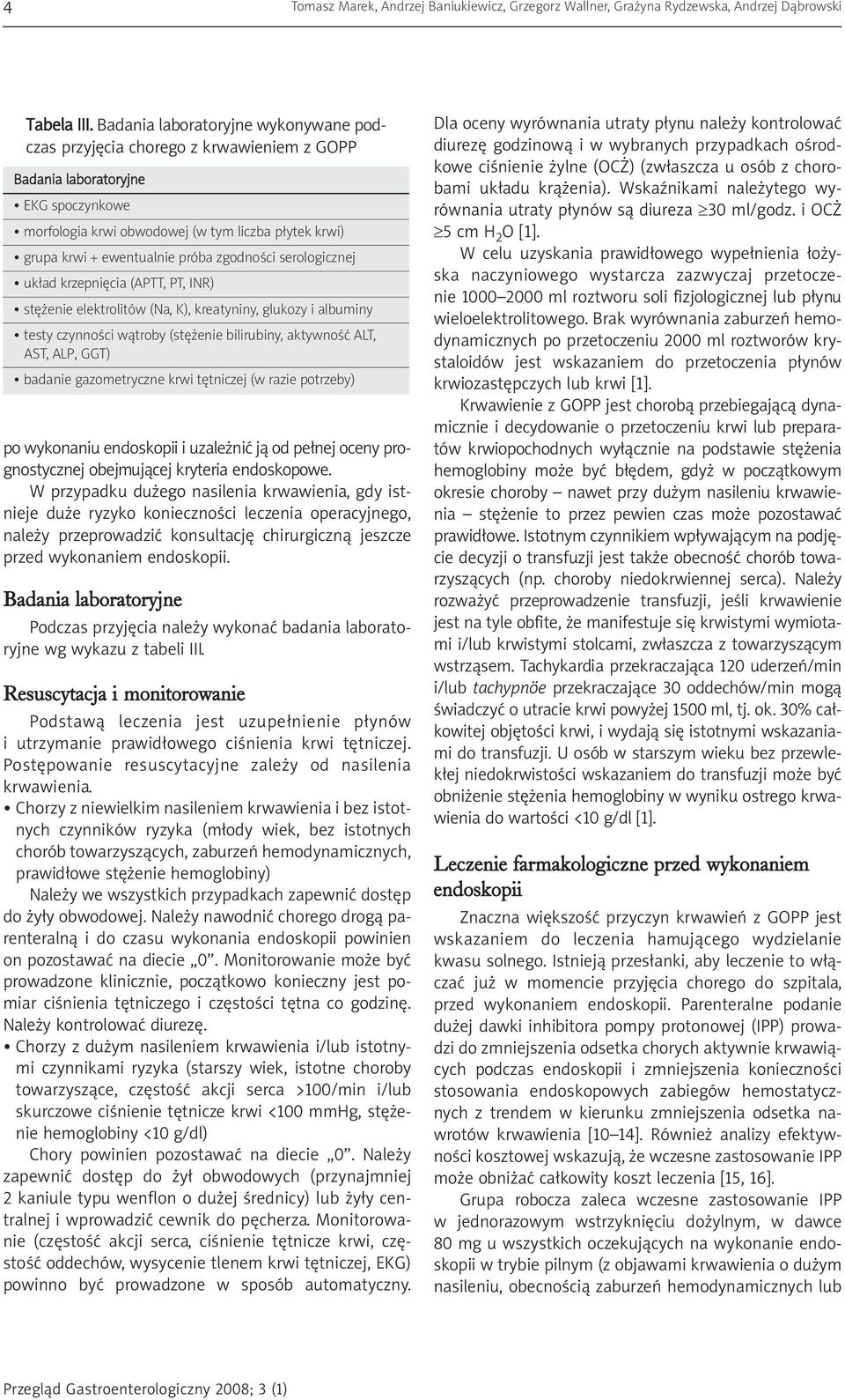 próba zgodności serologicznej układ krzepnięcia (APTT, PT, INR) stężenie elektrolitów (Na, K), kreatyniny, glukozy i albuminy testy czynności wątroby (stężenie bilirubiny, aktywność ALT, AST, ALP,
