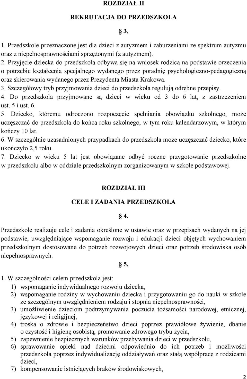 wydanego przez Prezydenta Miasta Krakowa. 3. Szczegółowy tryb przyjmowania dzieci do przedszkola regulują odrębne przepisy. 4.