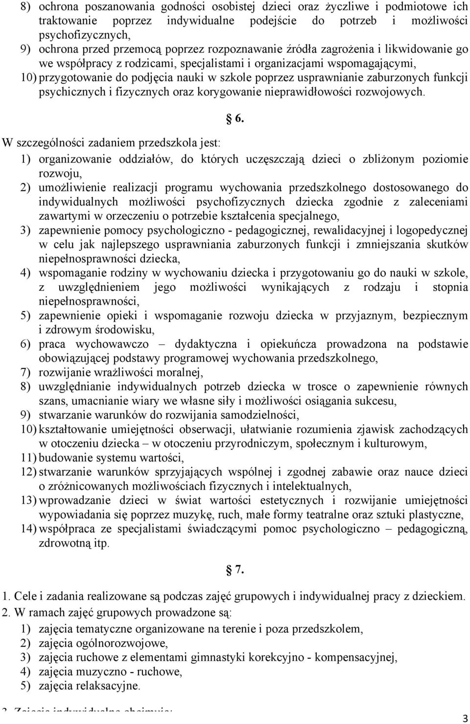 zaburzonych funkcji psychicznych i fizycznych oraz korygowanie nieprawidłowości rozwojowych. 6.
